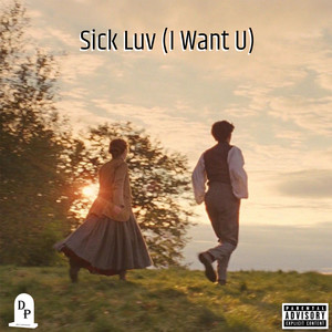 Sick Luv (I Want U) [Explicit]