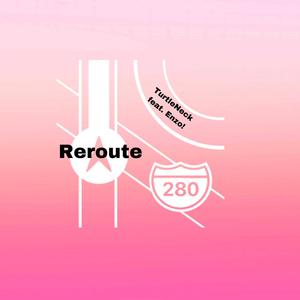 Reroute (feat. Enzo!)