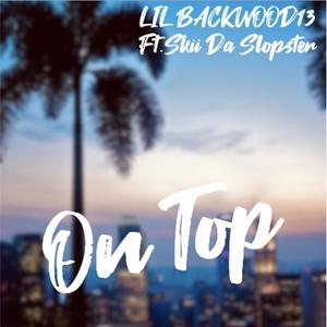 on Top (feat. lil backwood013) [Explicit]