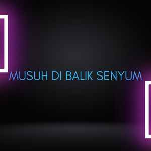 Musuh Di Balik Senyum