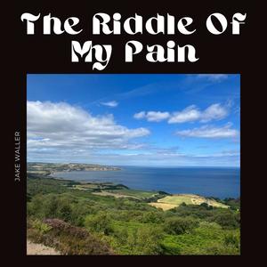 The Riddle Of My Pain