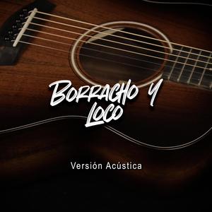 Borracho y Loco (Versión Acústica)