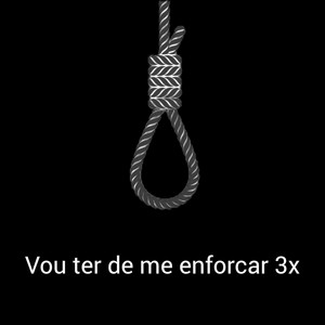 Vou ter de me enforcar 3 x