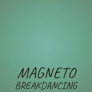 Magneto Breakdancing