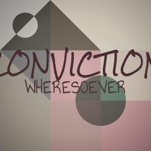 Conviction Wheresoever