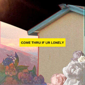 come thru if ur lonely (Explicit)