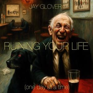 Ruining Your Life (One Day at a Time)