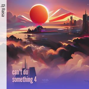 DJ RAISA - Can't do Something 4