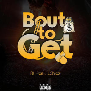 Bout To Get (feat. J. Chiez) [Explicit]