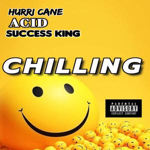 CHILLING (feat. Success King & Acid) (Explicit)