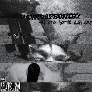 All inna bottle duh day (feat. Wontpraise) [Explicit]
