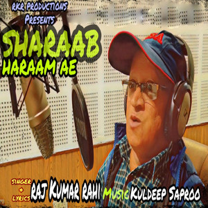 Raj Kumar Rahi - Sharaab Haraam Ae