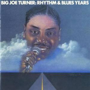 Big Joe Turner - The Rhythm & Blues Years