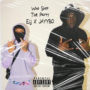 Who Shot The Party (feat. Jayybo) [Explicit]