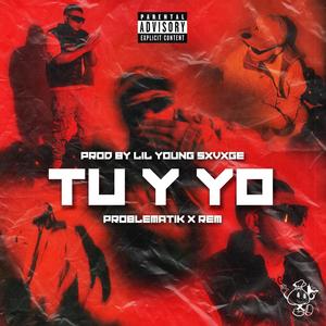 TU Y YO (feat. Problematik, Rem. Prod by: Lil young sxvxge) (Explicit)