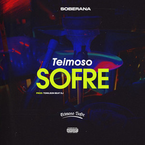 TEIMOSO SOFRE (Explicit)