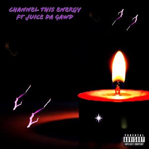 Channel this Energy (feat. Juice Da Gawd) [Explicit]