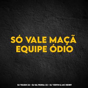 SÓ VALE MAÇÃ , EQUIPE ÓDIO (Explicit)