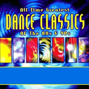 All Time Greatest Dance Classics of the 80's & 90's