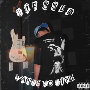 Waste no Time (Explicit)