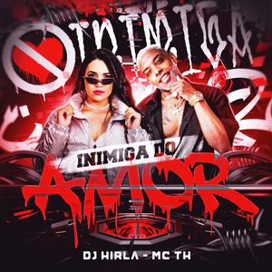 INIMIGA DO AMOR (feat. Mc Th) [ELETROFUNK] [Explicit]