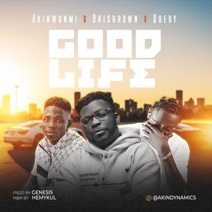 Good Life (feat. Dris Brown MelodiusBoi & Quedy)