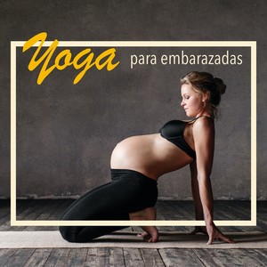 Yoga para Embarazadas: Música para la Relajación de la Madre y el Bebé en el Vientre