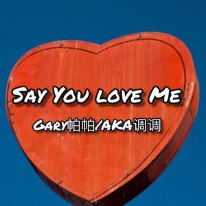 Say You love Me