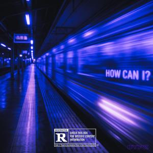 HOW CAN I? (feat. Devl) (Explicit)