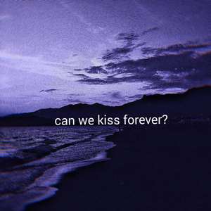 can we kiss 4ever?