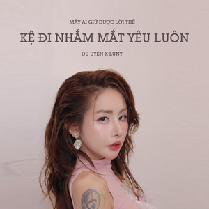 Kệ Đi Nhắm Mắt Yêu Luôn (Mấy ai giữ được lời thề)