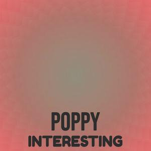 Poppy Interesting