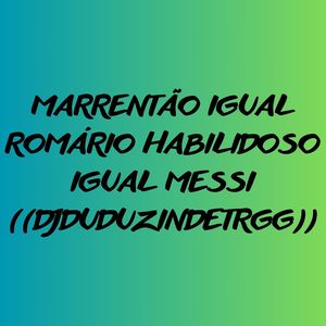 MARRENTÃO IGUAL ROMÁRIO HABILIDOSO IGUAL MESSI (Explicit)