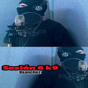 sesion 6 k9 (feat. Bsanchez ) [Explicit]