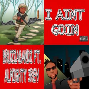 I aint goin (feat. Almighty 3rev) [Explicit]