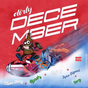 Dirty December (feat. Official bignaira, YAG B, Jyro Signal & Young) [Explicit]