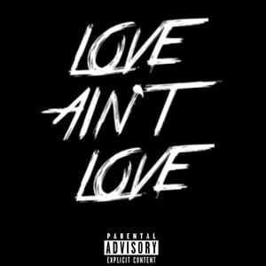 LOVE AIN'T LOVE (Explicit)