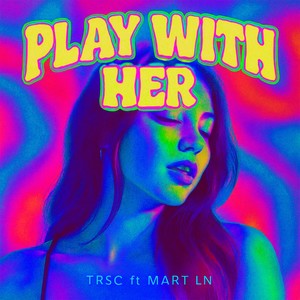 Play with Her (feat. Mart Ln)
