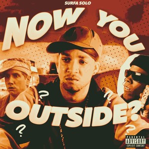 Now You Outside? (Explicit)