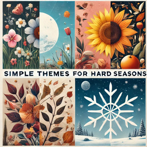 Simple Themes for Hard Seasons