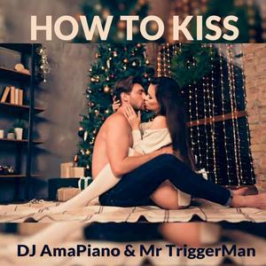 How To Kiss (feat. DJ AmaPiano & Mr TriggerMan) (乐器版)