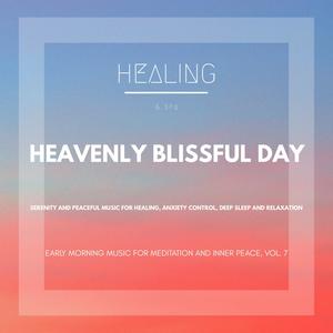 Heavenly Blissful Day (Serenity And Peaceful Music For Healing, Anxiety Control, Deep Sleep And Relaxation) (Early Morning Music For Meditation And Inner Peace, Vol. 7)