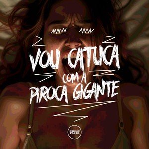 Vou Catucar Com A Piroca Gigante (Explicit)