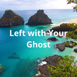 Left with Your Ghost