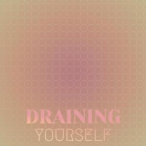 Draining Yourself