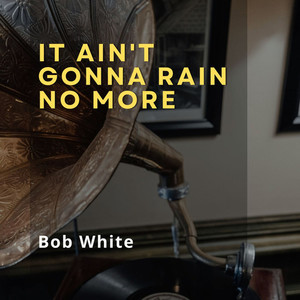 It Ain't Gonna Rain No More