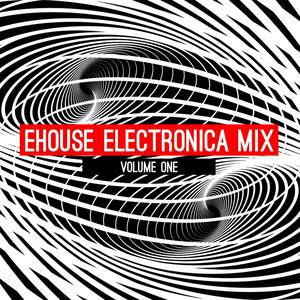 Ehouse: Electronica Mix, Vol. 1