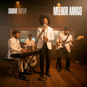 Melhor Amigo, Jesus Está Lá (Groove Worship)