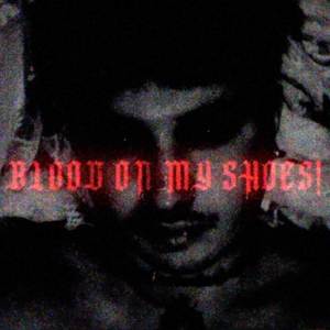 BLOOD ON MY SHOES! (Explicit)