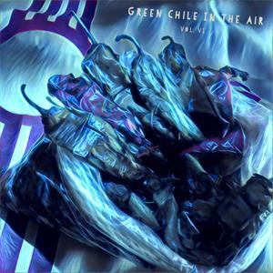 Green Chile In The Air, Vol. 6 (Explicit)